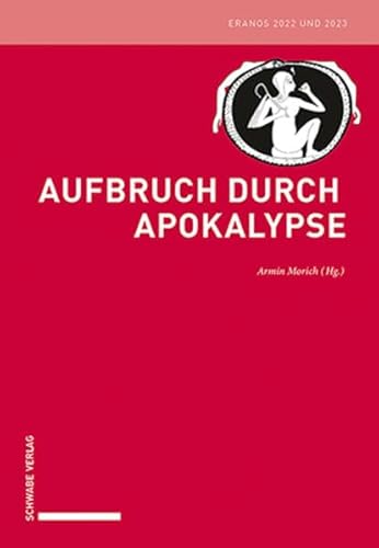 Aufbruch durch Apokalypse: Eranos 2022 und 2023