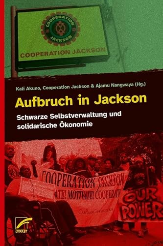 Aufbruch in Jackson: Schwarze Selbstverwaltung und solidarische Ökonomie von Unrast Verlag