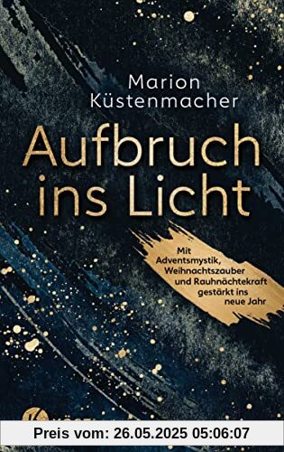 Aufbruch ins Licht: Mit Adventsmystik, Weihnachtszauber und Rauhnächtekraft gestärkt ins neue Jahr