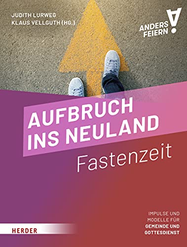 Aufbruch ins Neuland: Fastenzeit anders feiern