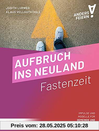 Aufbruch ins Neuland: Fastenzeit anders feiern