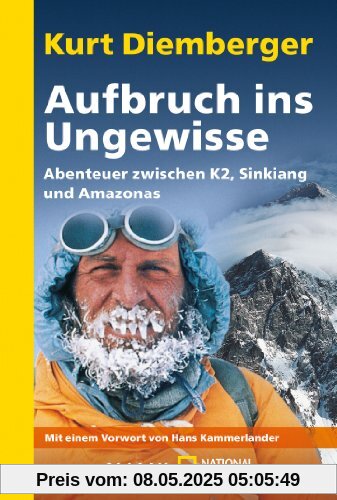 Aufbruch ins Ungewisse: Abenteuer zwischen K2, Sinkiang und Amazonas: Abenteuer zwichen K2, Sinkiang und Amazonas Aufbruch ins Ungewisse: Abenteuer zwischen K2, Sinkiang und Amazonas: Abenteuer zwichen K2, Sinkiang und Amazonas