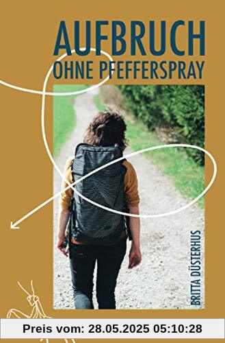 Aufbruch ohne Pfefferspray: Als ich begann, meinen Weg zu gehen