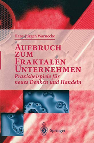 Aufbruch zum Fraktalen Unternehmen: Praxisbeispiele für neues Denken und Handeln