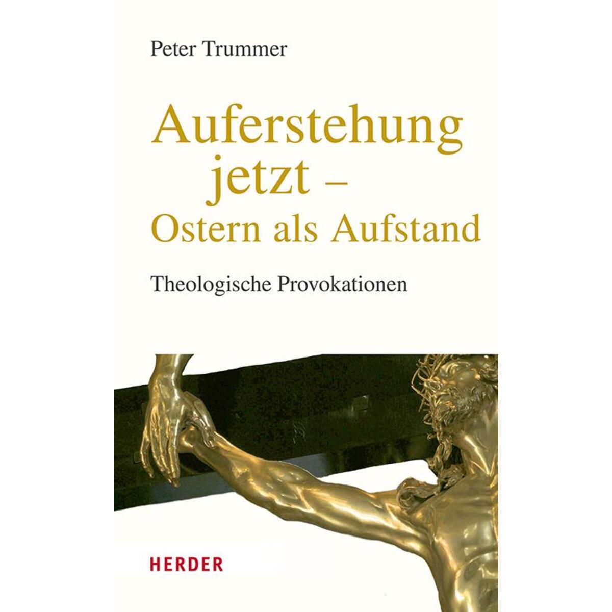 Auferstehung jetzt - Ostern als Aufstand Auferstehung jetzt - Ostern als Aufstand von Herder Verlag GmbH