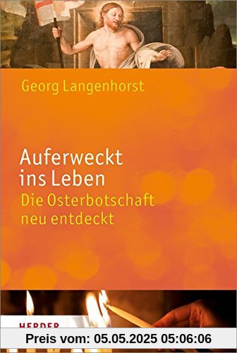 Auferweckt ins Leben: Die Osterbotschaft neu entdeckt