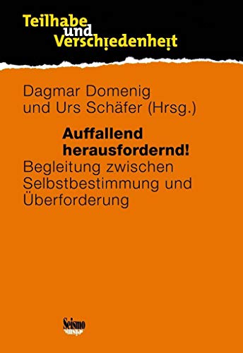 Auffallend herausfordernd!: Begleitung zwischen Selbstbestimmung und Überforderung (Teilhabe und Verschiedenheit)