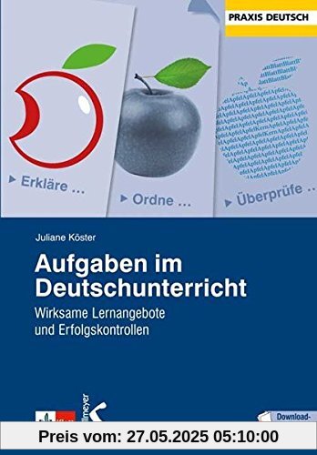 Aufgaben im Deutschunterricht: Wirksame Lernangebote und Erfolgskontrollen Aufgaben im Deutschunterricht: Wirksame Lernangebote und Erfolgskontrollen