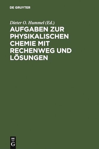 Aufgaben zur Physikalischen Chemie mit Rechenweg und Lösungen: In Anlehnung an Moore/Hummel, Physikalische Chemie, 4. Auflage, 1986 Aufgaben zur Physikalischen Chemie mit Rechenweg und Lösungen: In Anlehnung an Moore/Hummel, Physikalische Chemie, 4. Auflage, 1986