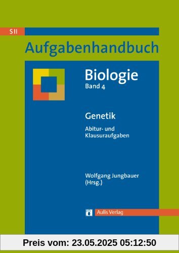Aufgabenhandbuch Biolgoie SII / Genetik: Abitur- und Klausuraufgaben