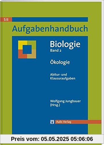 Aufgabenhandbuch Biolgoie SII / Ökologie: Abitur- und Klausuraufgaben Band 2 Aufgabenhandbuch Biolgoie SII / Ökologie: Abitur- und Klausuraufgaben Band 2