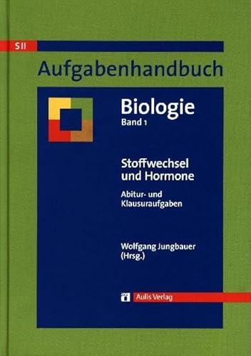 Aufgabenhandbuch Biologie SII / Stoffwechsel und Hormone: Abitur- und Klausuraufgaben Band 1 von Aulis Verlag