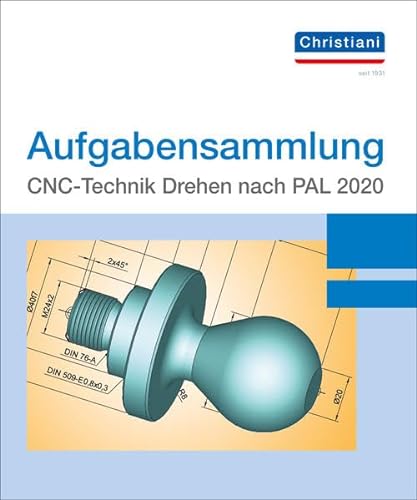 Aufgabensammlung CNC-Technik Drehen nach PAL 2020: Ergänzung zur Aufgabensammlung PAL 2012