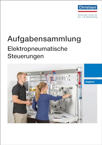 Aufgabensammlung Elektropneumatische Steuerungen: Aufgaben von Christiani