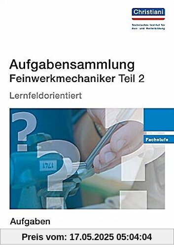 Aufgabensammlung Feinwerkmechaniker Teil 2: Fachstufe - Aufgaben