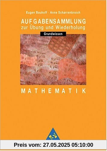Aufgabensammlung Grundwissen Mathematik. 5.- 9. Schuljahr Hauptschule Aufgabensammlung Grundwissen Mathematik. 5.- 9. Schuljahr Hauptschule