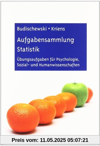 Aufgabensammlung Statistik: Übungsaufgaben für Psychologie, Sozial- und Humanwissenschaften Aufgabensammlung Statistik: Übungsaufgaben für Psychologie, Sozial- und Humanwissenschaften