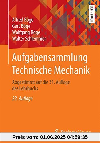 Aufgabensammlung Technische Mechanik: Abgestimmt auf die 31. Auflage des Lehrbuchs Aufgabensammlung Technische Mechanik: Abgestimmt auf die 31. Auflage des Lehrbuchs
