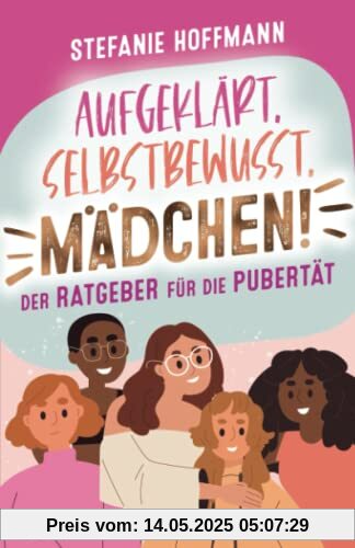 Aufgeklärt, Selbstbewusst, Mädchen! - Der Ratgeber für die Pubertät: Verstehe, was es mit Pickeln, Pille und Periode auf sich hat und lerne, wie du in jeder Situation stark und selbstbewusst bleibst Aufgeklärt, Selbstbewusst, Mädchen! - Der Ratgeber für die Pubertät: Verstehe, was es mit Pickeln, Pille und Periode auf sich hat und lerne, wie du in jeder Situation stark und selbstbewusst bleibst