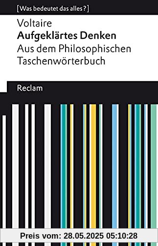 Aufgeklärtes Denken. Aus dem Philosophischen Taschenwörterbuch: [Was bedeutet das alles?] (Reclams Universal-Bibliothek)