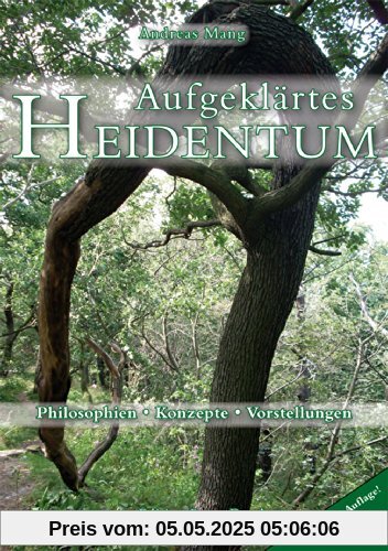 Aufgeklärtes Heidentum: - Philosophien - Konzepte - Vorstellungen. 2. erweiterte Auflage Aufgeklärtes Heidentum: - Philosophien - Konzepte - Vorstellungen. 2. erweiterte Auflage
