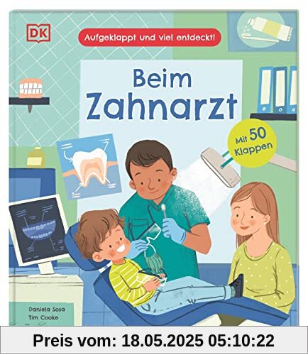 Aufgeklappt und viel entdeckt! Beim Zahnarzt: Ein Pappbilderbuch mit 50 Klappen. Erstes Kindersachbuch über Zähne, Zähneputzen und den Besuch beim Zahnarzt. Für Kinder ab 3 Jahren