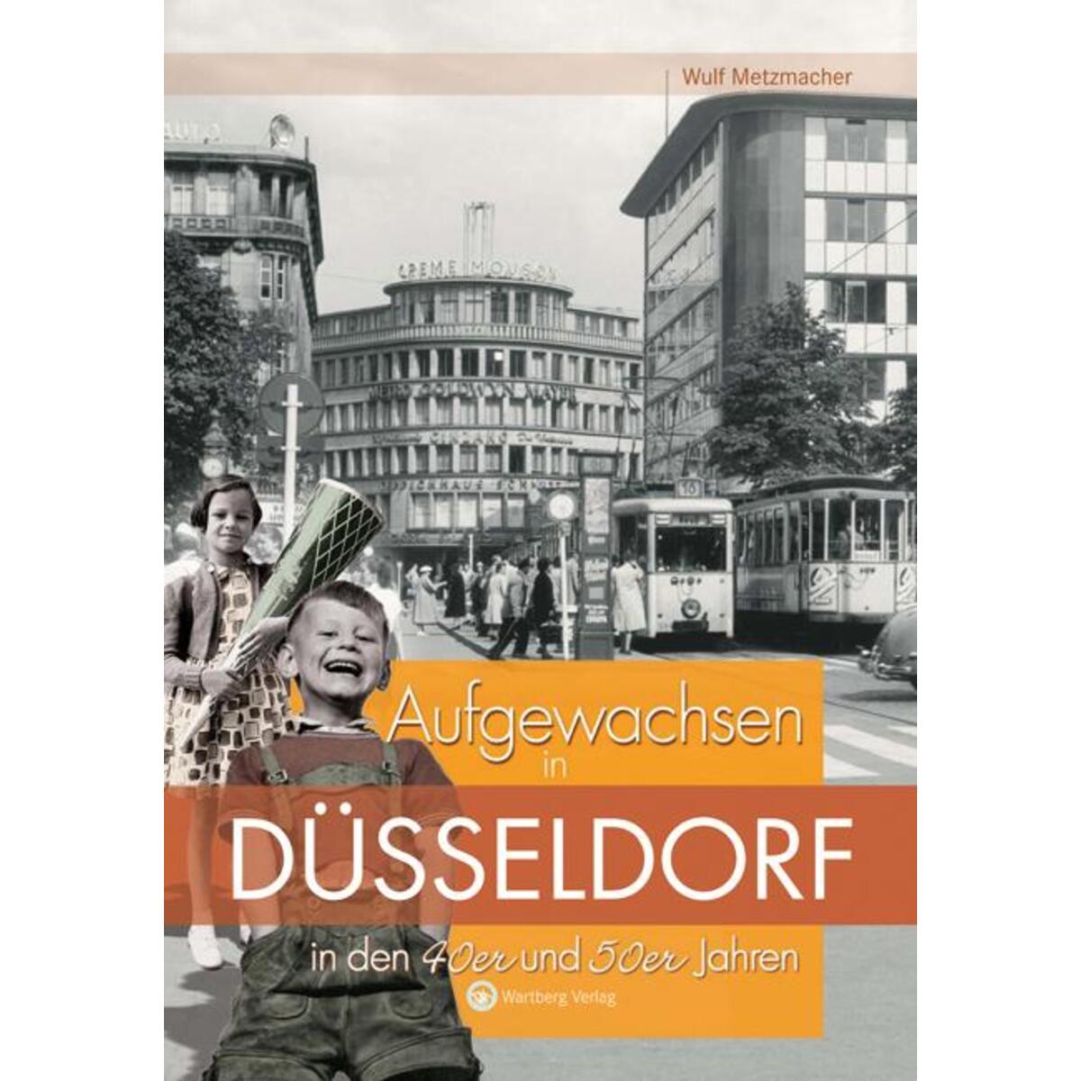 Aufgewachsen in Düsseldorf  in den  40er & 50er Jahren von Wartberg Verlag
