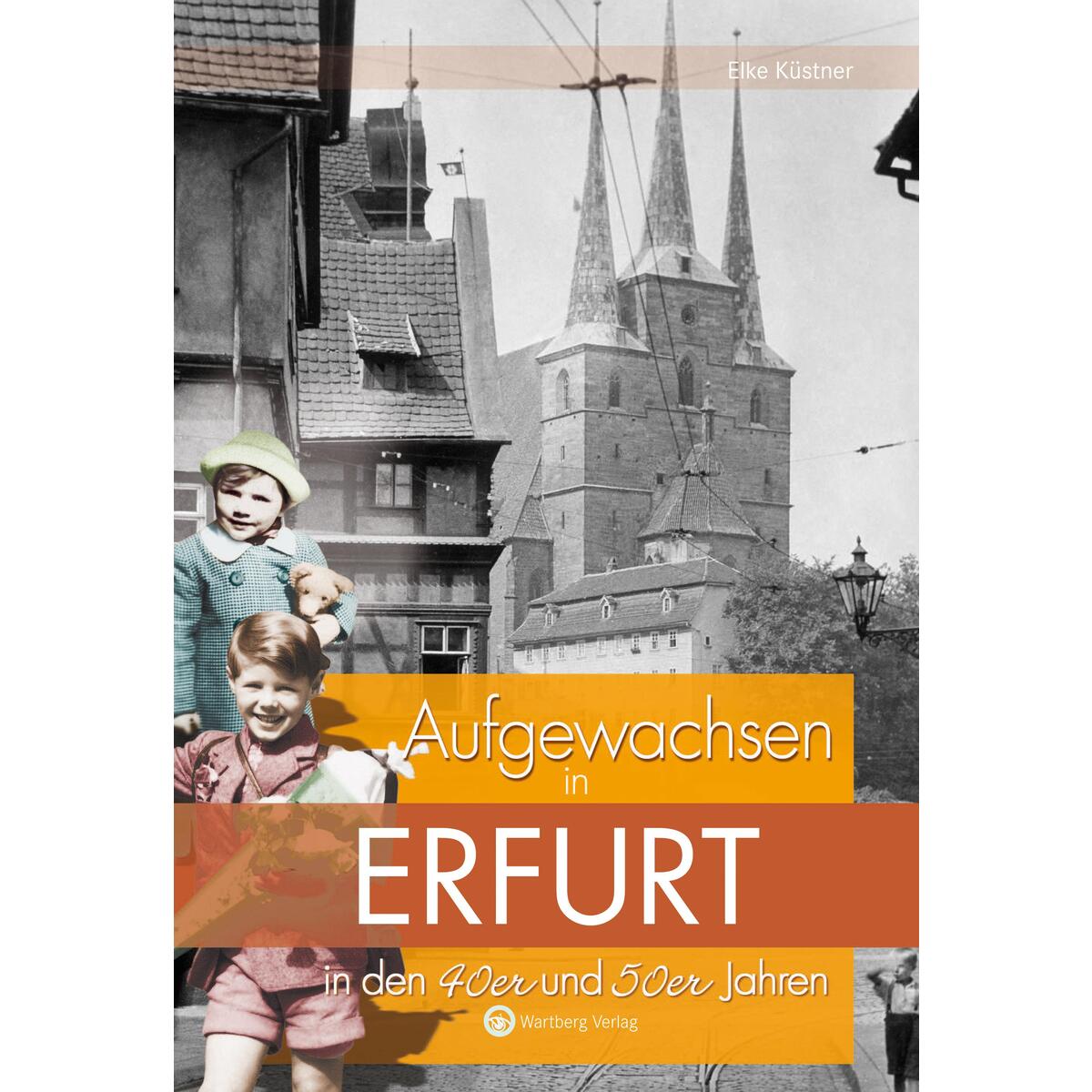 Aufgewachsen in Erfurt in den 40er und 50er Jahren von Wartberg Verlag