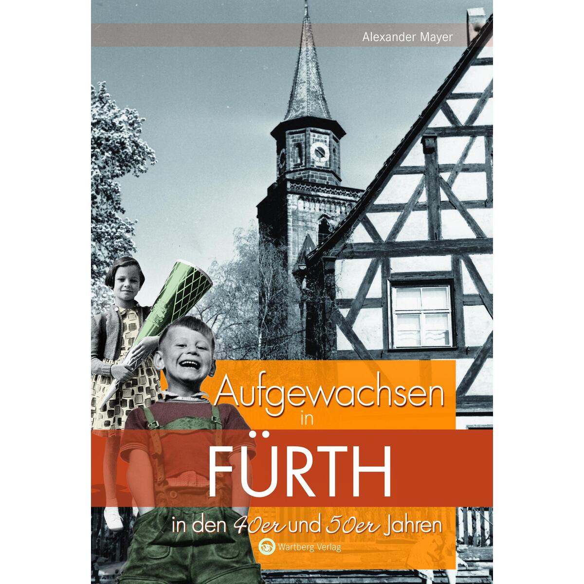 Aufgewachsen in Fürth in den 40er und 50er Jahren von Wartberg Verlag