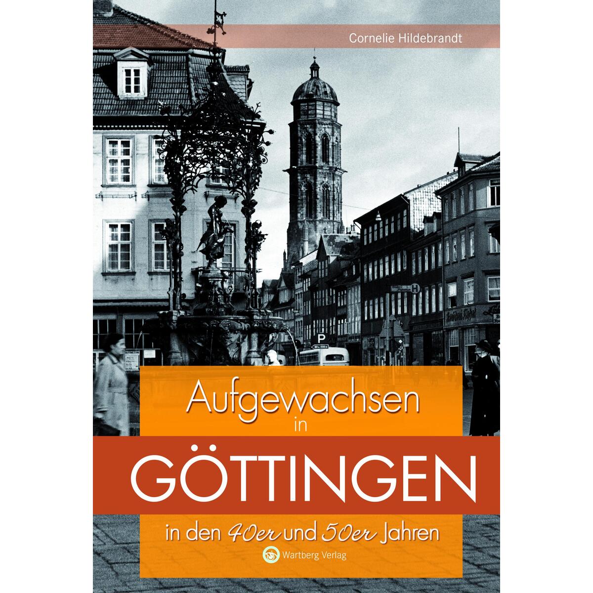 Aufgewachsen in Göttingen in den 40er und 50er Jahren von Wartberg Verlag