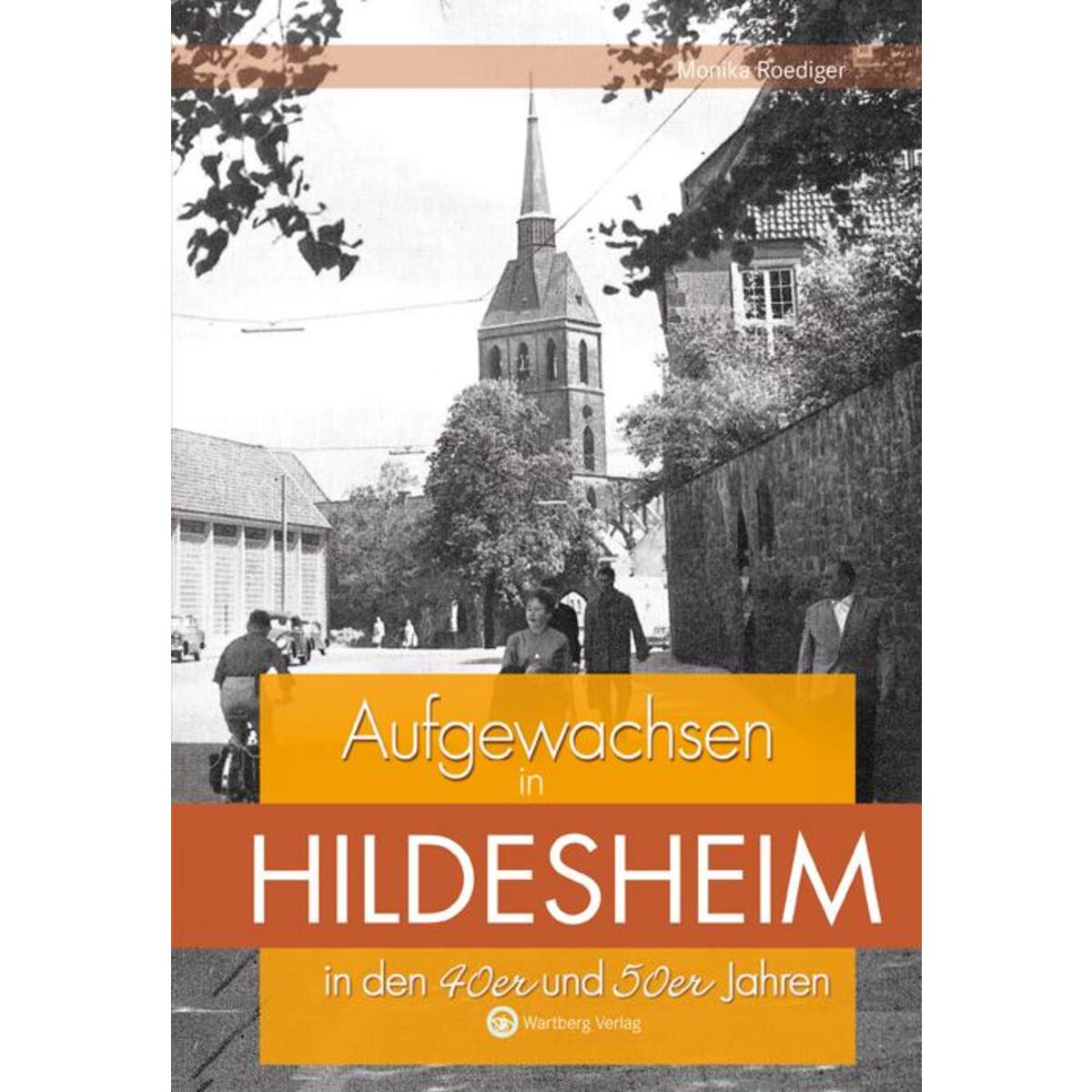 Aufgewachsen in Hildesheim in den 40er und 50er Jahren Aufgewachsen in Hildesheim in den 40er und 50er Jahren von Wartberg Verlag