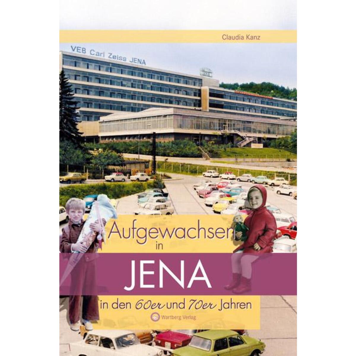 Aufgewachsen in Jena in den  60er & 70er Jahren von Wartberg Verlag