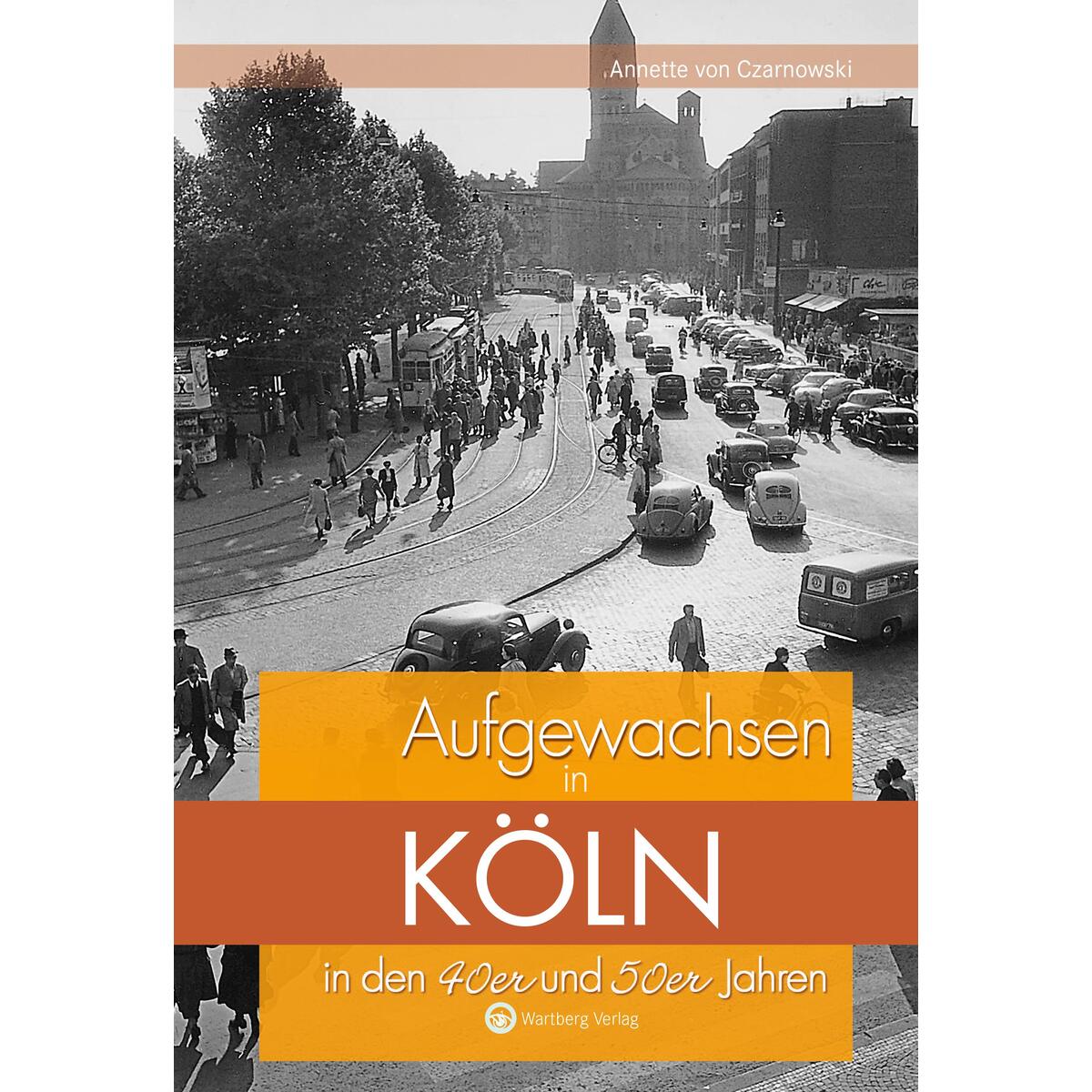 Aufgewachsen in Köln in den 40er und 50er Jahren von Wartberg Verlag