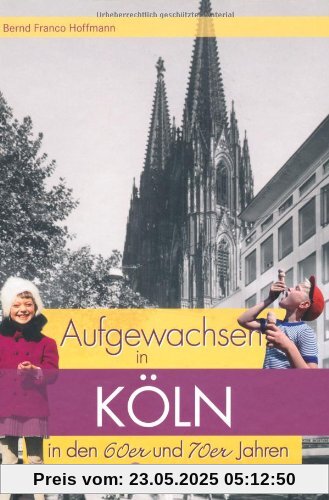 Aufgewachsen in Köln in den 60er & 70er Jahren Aufgewachsen in Köln in den 60er & 70er Jahren