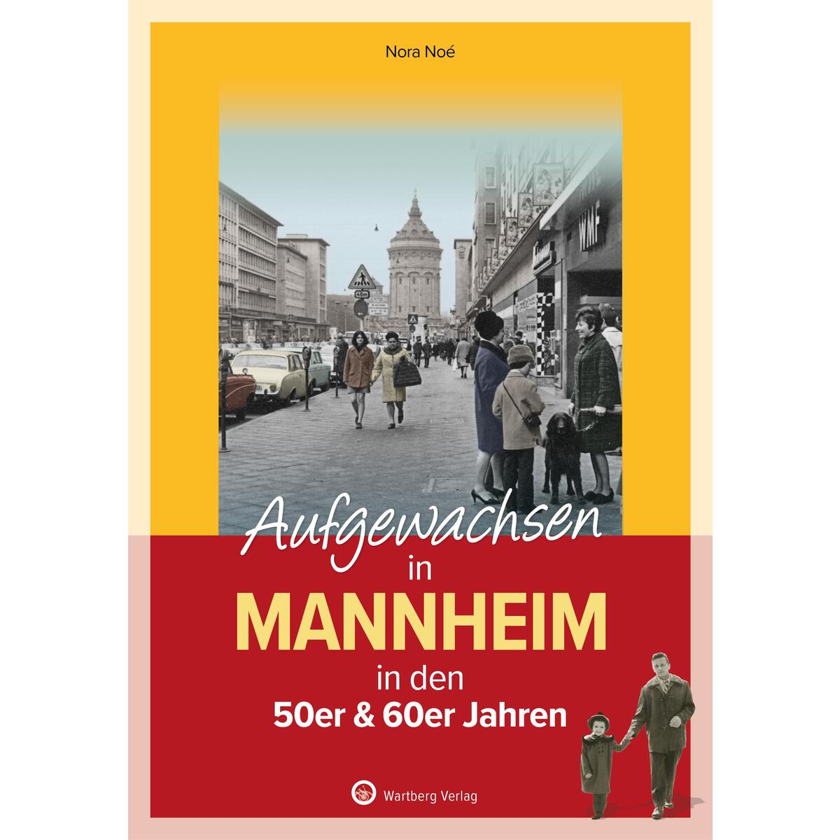 Aufgewachsen in Mannheim in den 50er & 60er Jahren von Wartberg Verlag