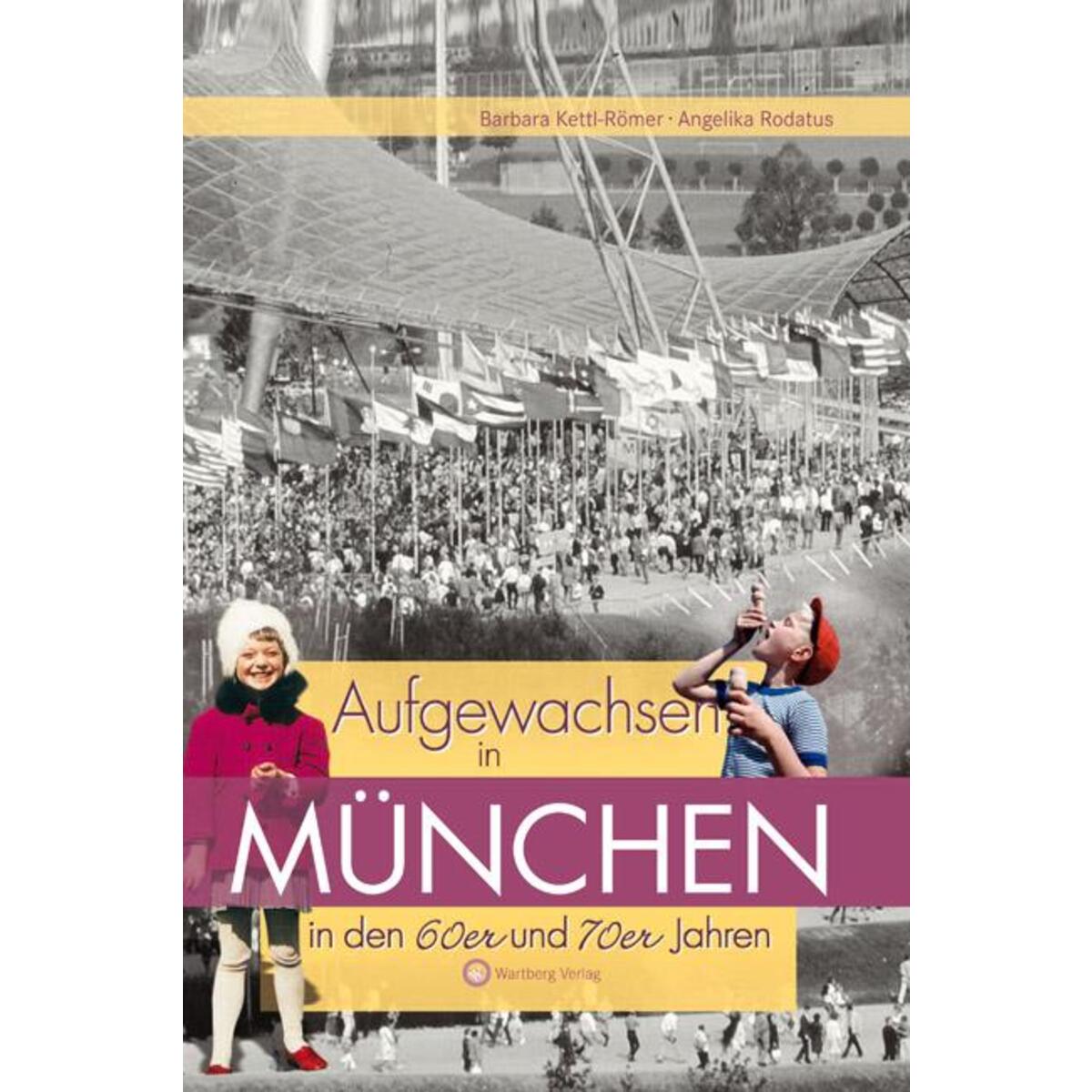 Aufgewachsen in München in den 60er & 70er Jahren Aufgewachsen in München in den 60er & 70er Jahren von Wartberg Verlag