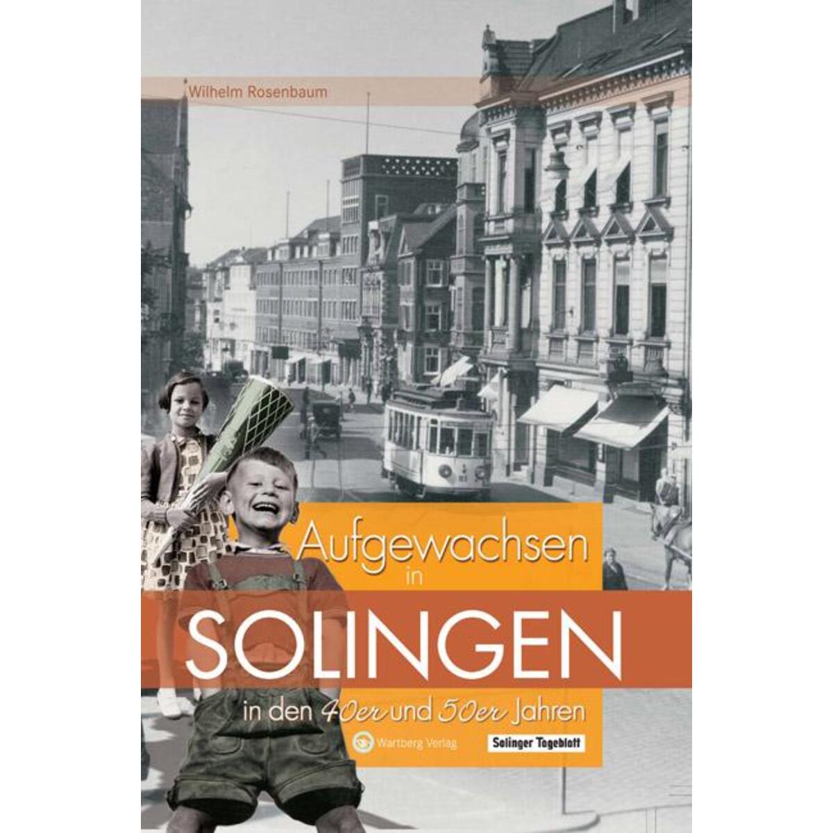 Aufgewachsen in Solingen in den  40er & 50er Jahren von Wartberg Verlag
