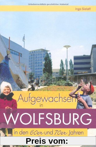 Aufgewachsen in Wolfsburg in den 60er & 70er Jahren