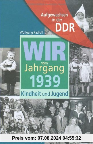 Aufgewachsen in der DDR - Wir vom Jahrgang 1939 - Kindheit und Jugend