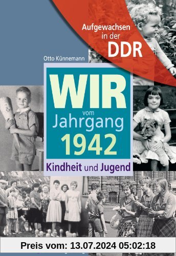 Aufgewachsen in der DDR - Wir vom Jahrgang 1942 - Kindheit und Jugend