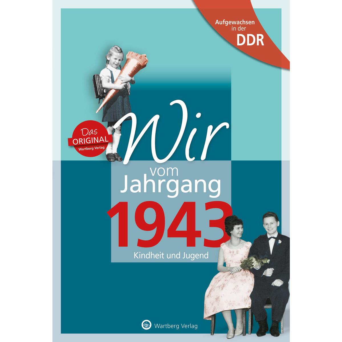 Aufgewachsen in der DDR - Wir vom Jahrgang 1943 - Kindheit und Jugend Aufgewachsen in der DDR - Wir vom Jahrgang 1943 - Kindheit und Jugend von Wartberg Verlag