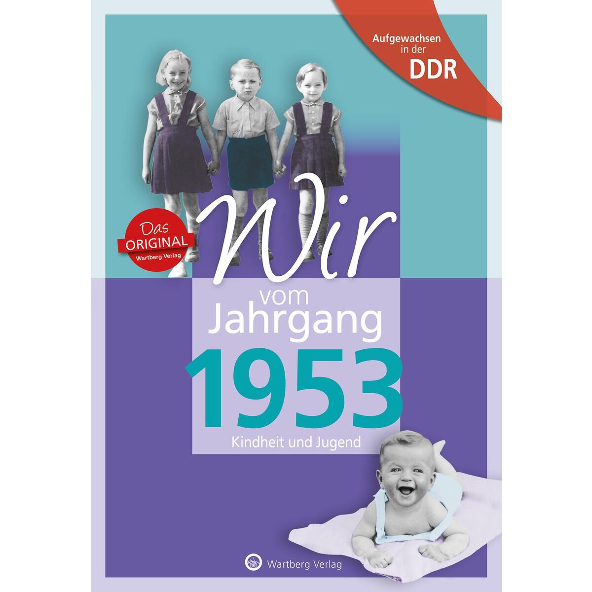 Aufgewachsen in der DDR - Wir vom Jahrgang 1953 - Kindheit und Jugend Aufgewachsen in der DDR - Wir vom Jahrgang 1953 - Kindheit und Jugend von Wartberg Verlag