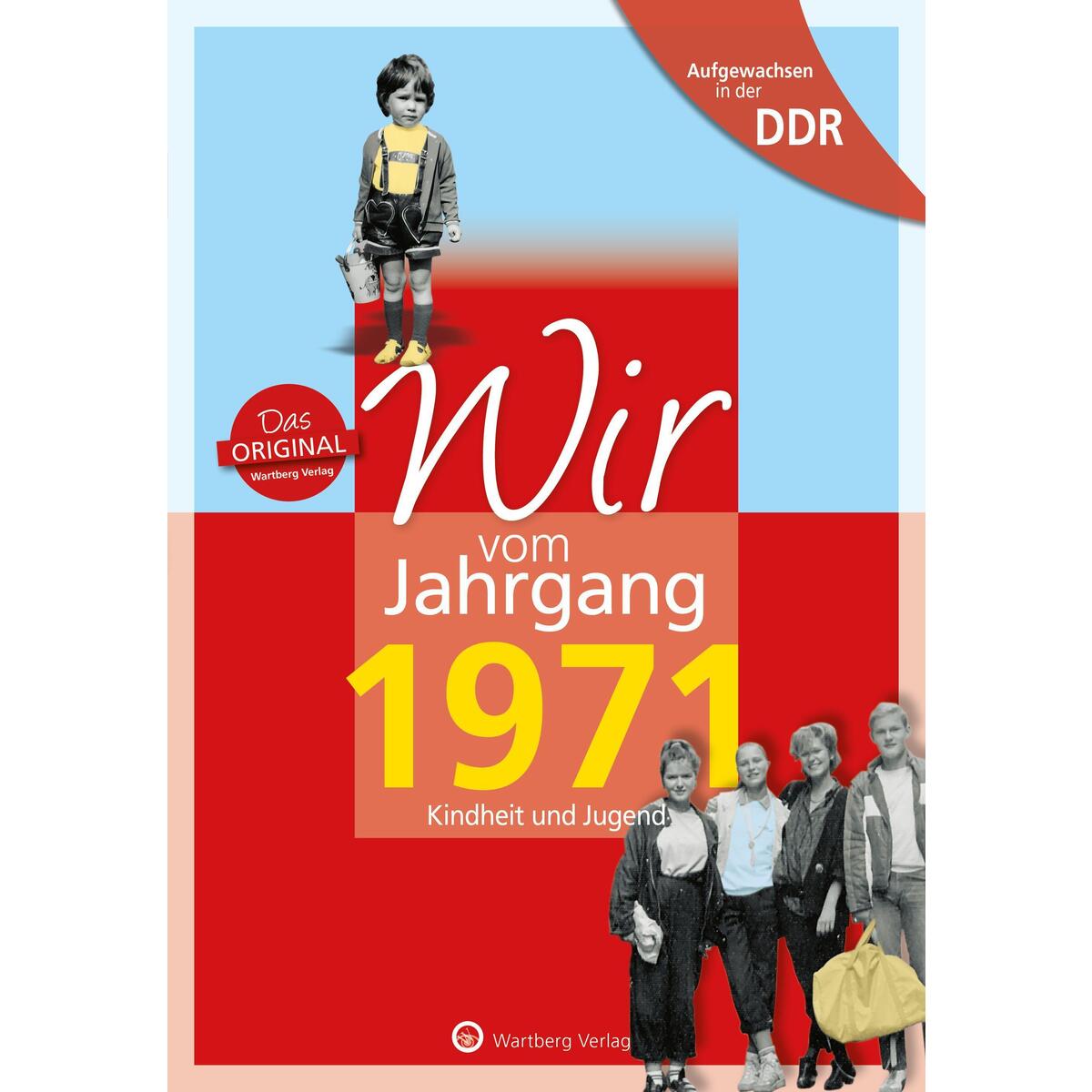 Aufgewachsen in der DDR - Wir vom Jahrgang 1971 - Kindheit und Jugend Aufgewachsen in der DDR - Wir vom Jahrgang 1971 - Kindheit und Jugend von Wartberg Verlag