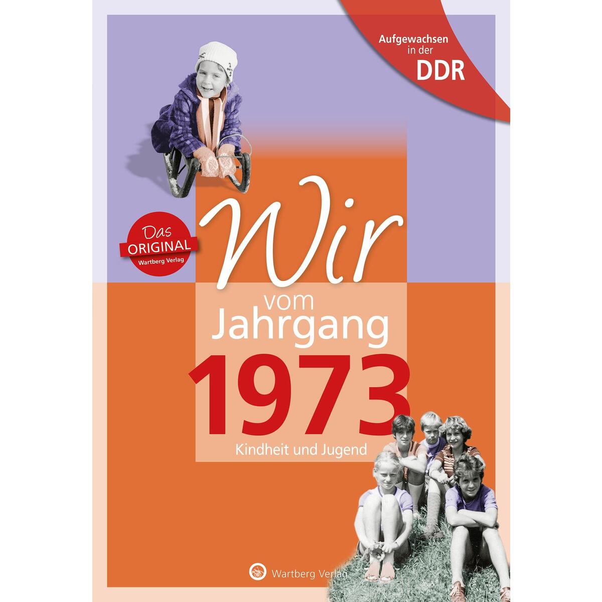 Aufgewachsen in der DDR - Wir vom Jahrgang 1973 - Kindheit und Jugend Aufgewachsen in der DDR - Wir vom Jahrgang 1973 - Kindheit und Jugend von Wartberg Verlag