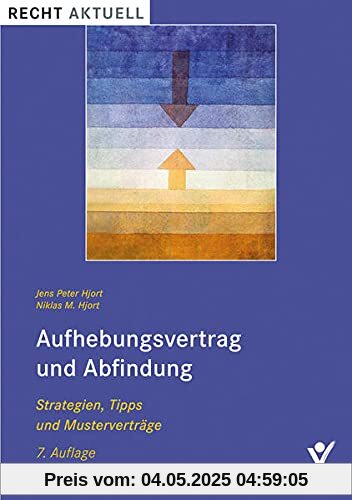 Aufhebungsvertrag und Abfindung: Strategien, Tipps und Musterverträge (Recht Aktuell)