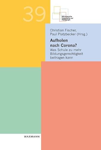 Aufholen nach Corona? Was Schule zu mehr Bildungsgerechtigkeit beitragen kann (Münstersche Gespräche zur Pädagogik) von Waxmann