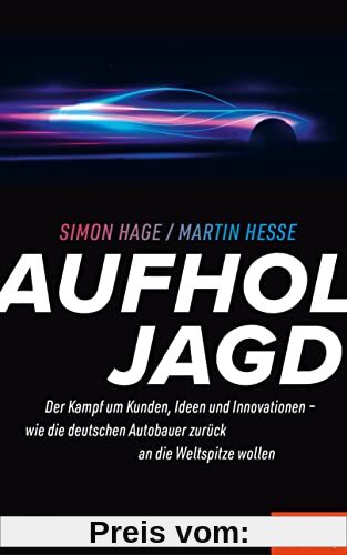Aufholjagd: Der Kampf um Kunden, Ideen, Innovationen – Wie die deutschen Autobauer zurück an die Weltspitze wollen - Ein SPIEGEL-Buch