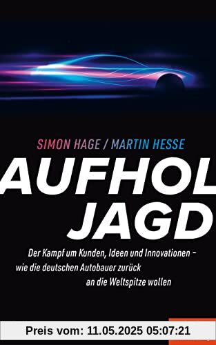 Aufholjagd: Der Kampf um Kunden, Ideen, Innovationen – Wie die deutschen Autobauer zurück an die Weltspitze wollen - Ein SPIEGEL-Buch