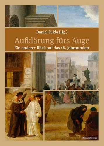 Aufklärung fürs Auge: Ein anderer Blick auf das 18. Jahrhundert von Mitteldeutscher Verlag