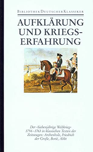 Bibliothek der Geschichte und Politik.: Aufklärung und Kriegserfahrung: Klassische Zeitzeugen zum Siebenjährigen Krieg von Deutscher Klassiker Verlag